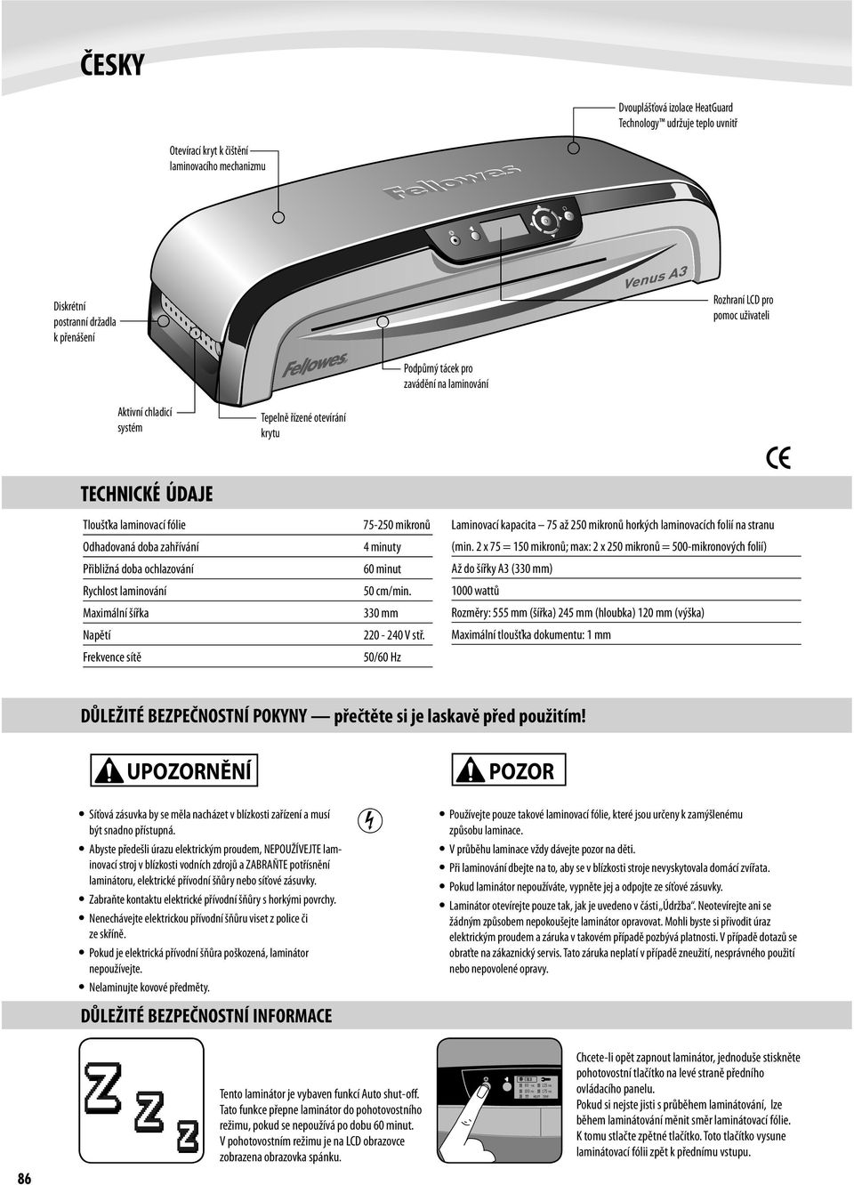 laminování Maximální šířka Napětí Frekvence sítě 75-250 mikronů 4 minuty 60 minut 50 cm/min. 330 mm 220-240 V stř.