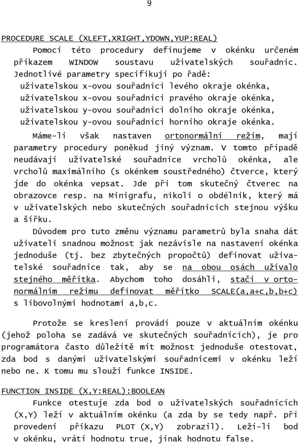 okénka, uživatelskou y-ovou souřadnici horního okraje okénka. Máme-li však nastaven ortonormální režim, mají parametry procedury poněkud jiný význam.