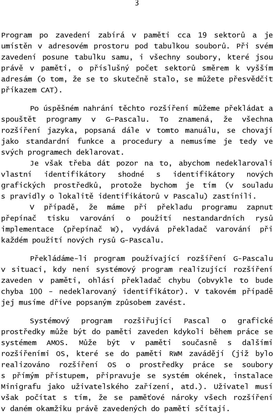 CAT). Po úspěšném nahrání těchto rozšíření můžeme překládat a spouštět programy v G-Pascalu.