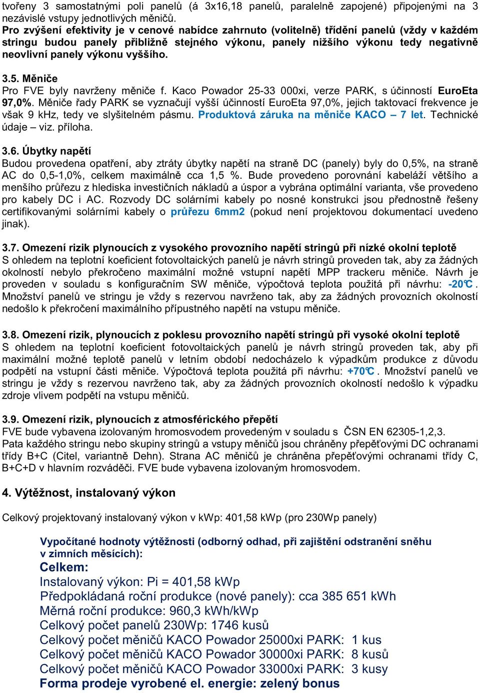 výkonu vyššího. 3.5. Měniče Pro FVE byly navrženy měniče f. Kaco Powador 25-33 000xi, verze PARK, s účinností EuroEta 97,0%.