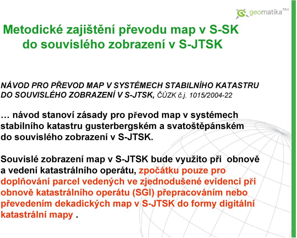 1015/2004-22 návod stanoví zásady pro převod map v systémech stabilního katastru gusterbergském a svatoštěpánském do souvislého zobrazení v S-JTSK.