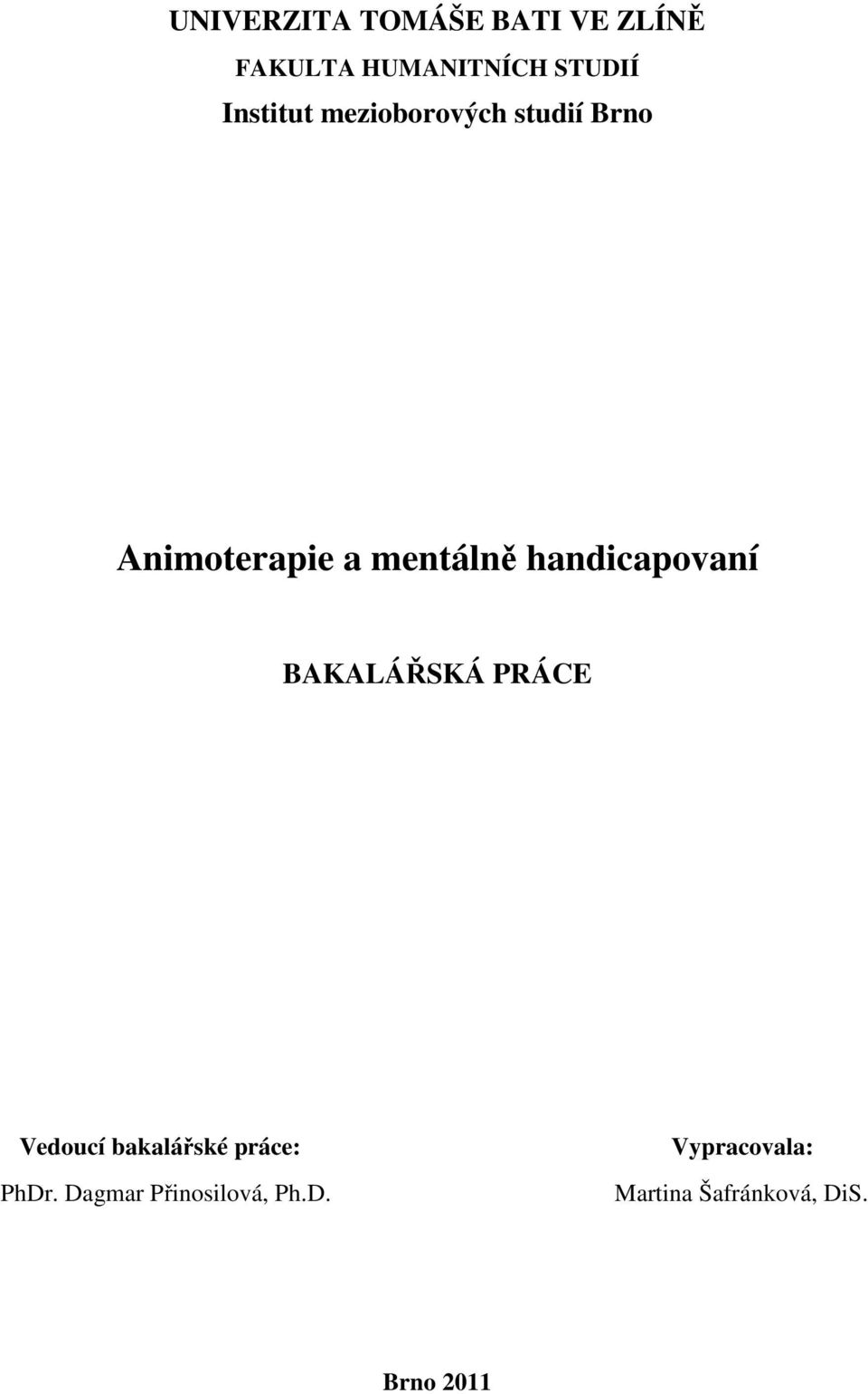 handicapovaní BAKALÁŘSKÁ PRÁCE Vedoucí bakalářské práce: PhDr.