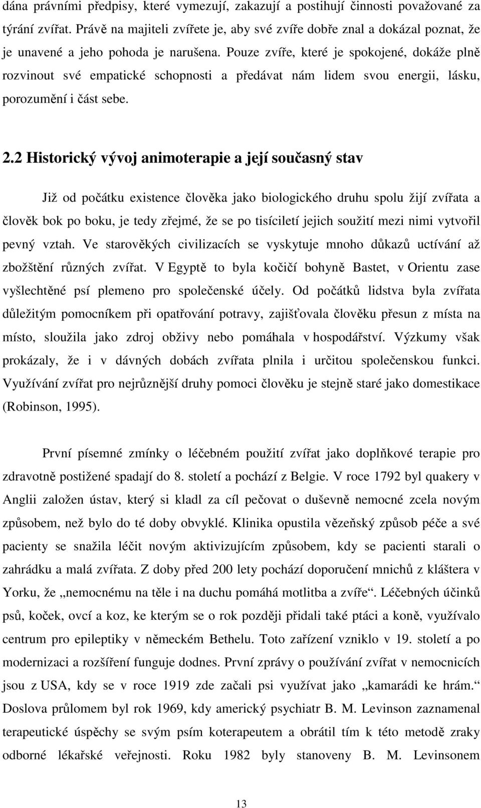 Pouze zvíře, které je spokojené, dokáže plně rozvinout své empatické schopnosti a předávat nám lidem svou energii, lásku, porozumění i část sebe. 2.