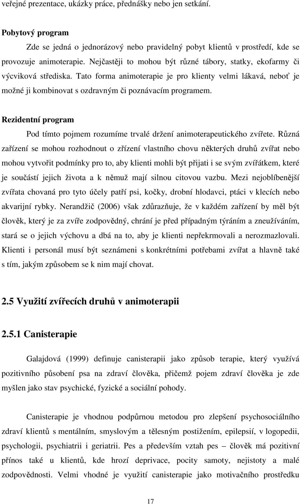 Rezidentní program Pod tímto pojmem rozumíme trvalé držení animoterapeutického zvířete.