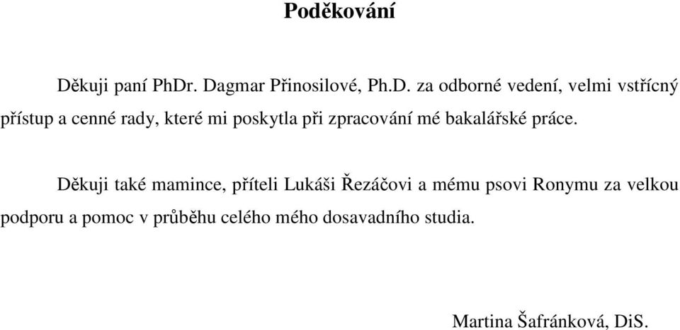 . Dagmar Přinosilové, Ph.D. za odborné vedení, velmi vstřícný přístup a cenné