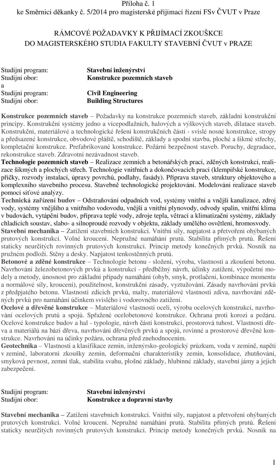 Konstrukční, materiálové a technologické řešení konstrukčních částí - svislé nosné konstrukce, stropy a předsazené konstrukce, obvodové pláště, schodiště, základy a spodní stavba, ploché a šikmé