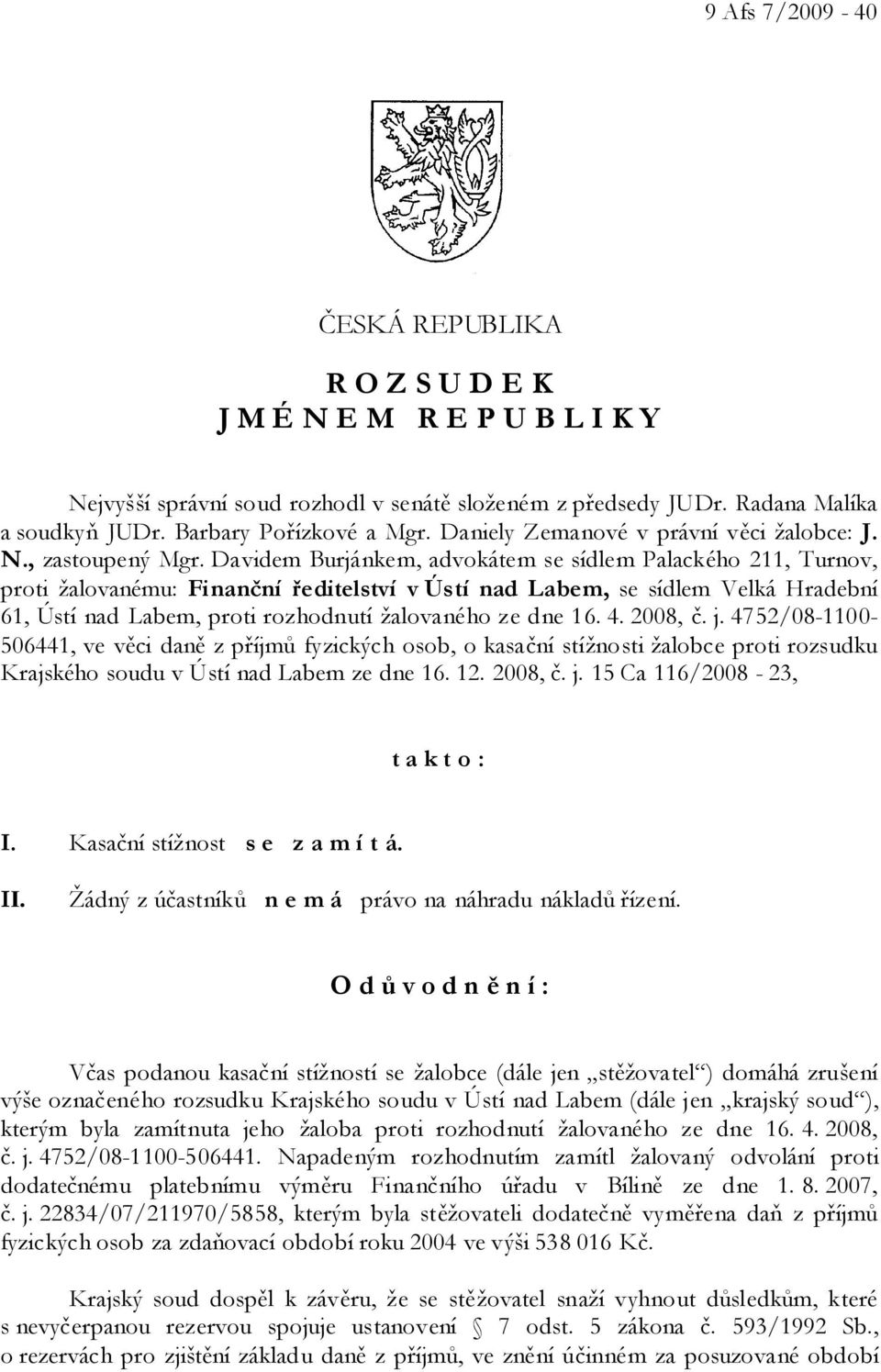 Davidem Burjánkem, advokátem se sídlem Palackého 211, Turnov, proti žalovanému: Finanční ředitelství v Ústí nad Labem, se sídlem Velká Hradební 61, Ústí nad Labem, proti rozhodnutí žalovaného ze dne