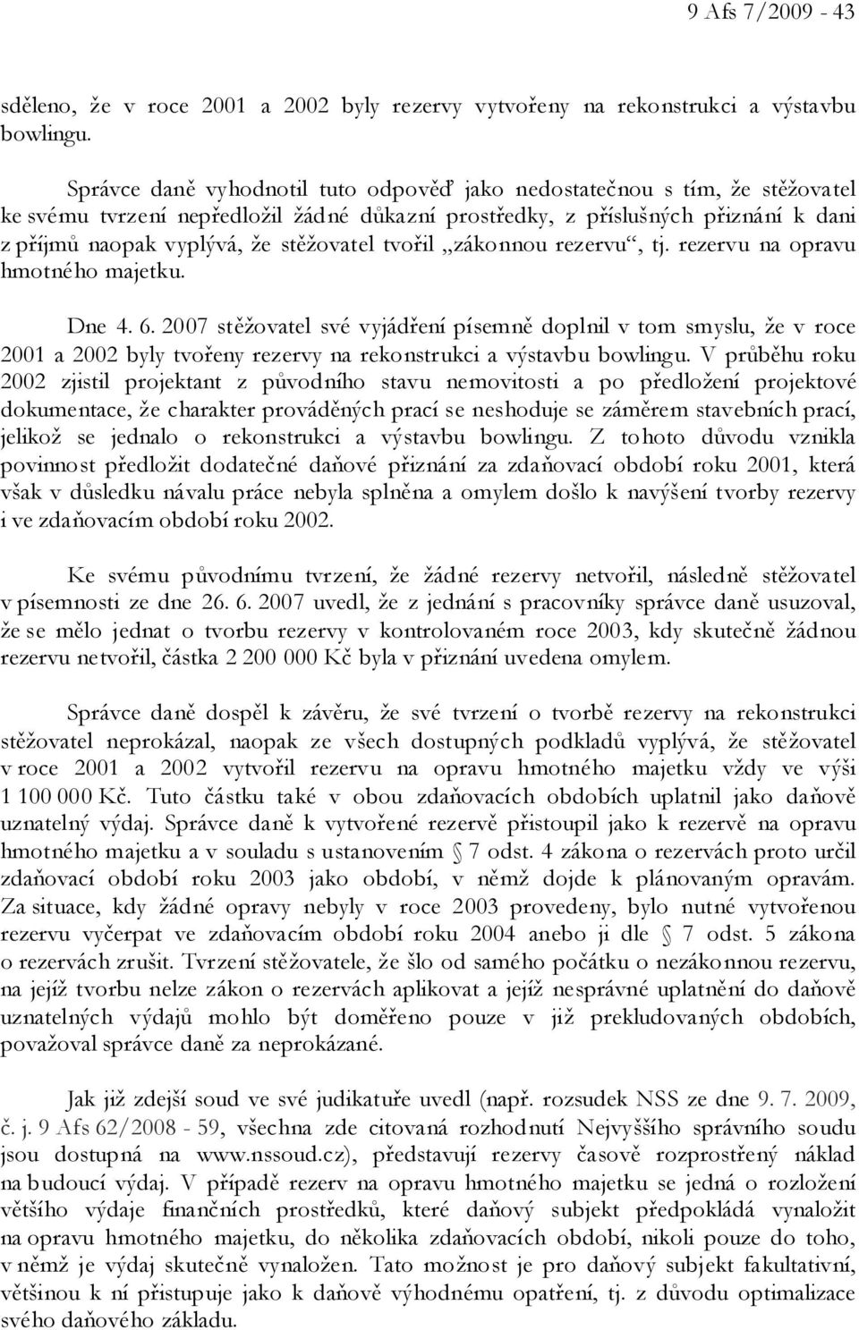 stěžovatel tvořil zákonnou rezervu, tj. rezervu na opravu hmotného majetku. Dne 4. 6.