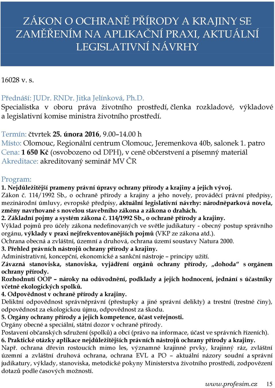 Nejdůležitější prameny právní úpravy ochrany přírody a krajiny a jejich vývoj. Zákon č. 114/1992 Sb.