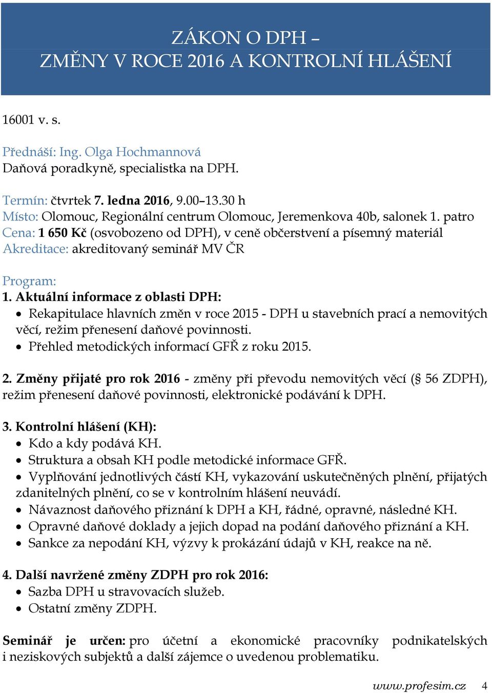 Aktuální informace z oblasti DPH: Rekapitulace hlavních změn v roce 2015 - DPH u stavebních prací a nemovitých věcí, režim přenesení daňové povinnosti. Přehled metodických informací GFŘ z roku 2015.