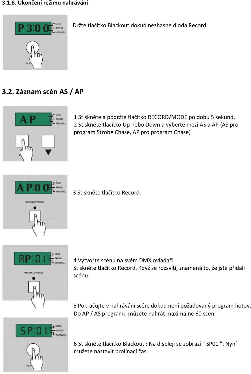 2 Stiskněte tlačítko Up nebo Down a vyberte mezi AS a AP (AS pro program Strobe Chase, AP pro program Chase) 3 Stiskněte tlačítko Record.