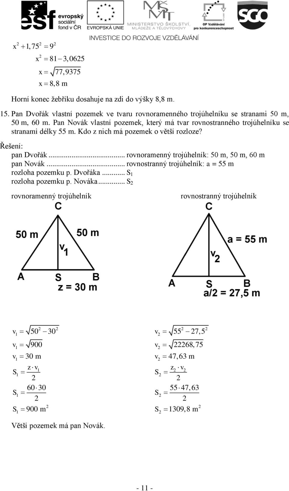 Pn Noák lstní pozemek, který má tr ronostrnného trojúhelníku se strnmi délky 55 m. Kdo z nich má pozemek o ětší rozloze? pn Dořák.