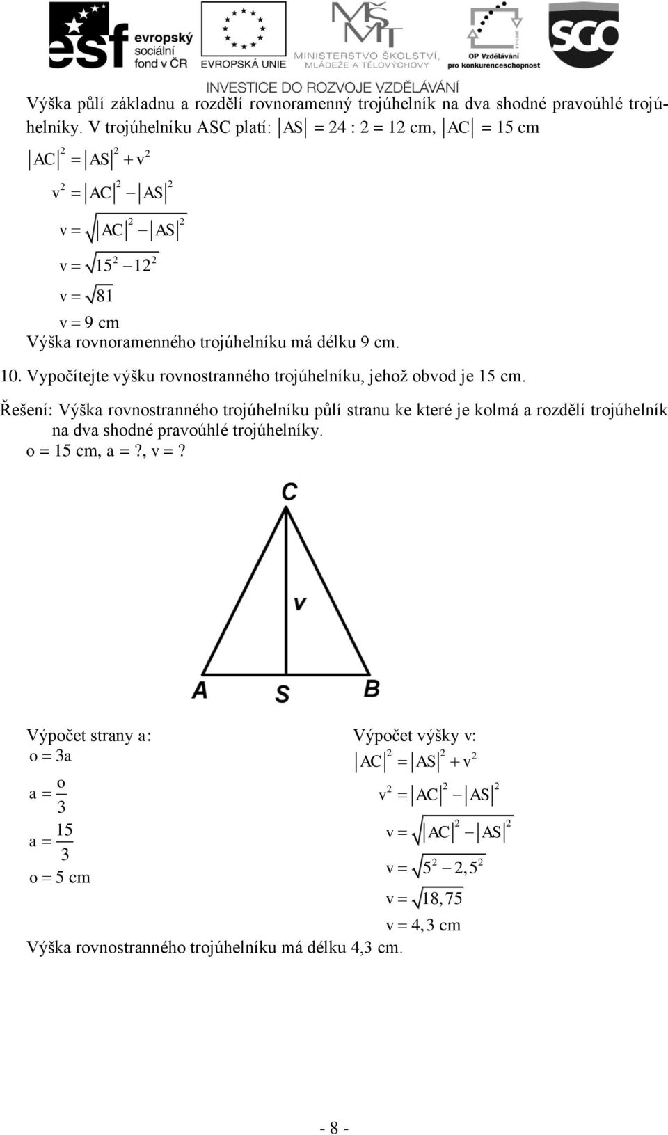 Vypočítejte ýšku ronostrnného trojúhelníku, jehož obod je 15 cm.