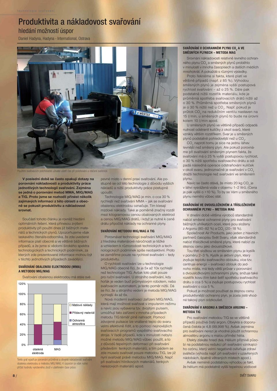 Zejména se jedná o porovnání metod MMA, MIG/MAG a TIG. Proto jsme se rozhodli přinést několik zajímavých informací z této oblasti a obecně se pokusit produktivitu a nákladovost srovnat.