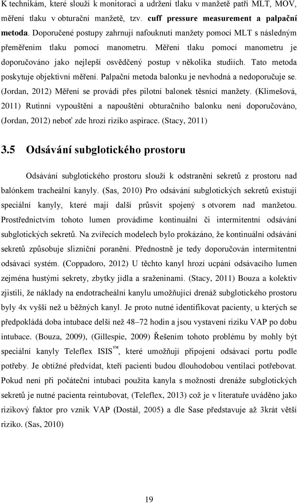 Měření tlaku pomocí manometru je doporučováno jako nejlepší osvědčený postup v několika studiích. Tato metoda poskytuje objektivní měření. Palpační metoda balonku je nevhodná a nedoporučuje se.