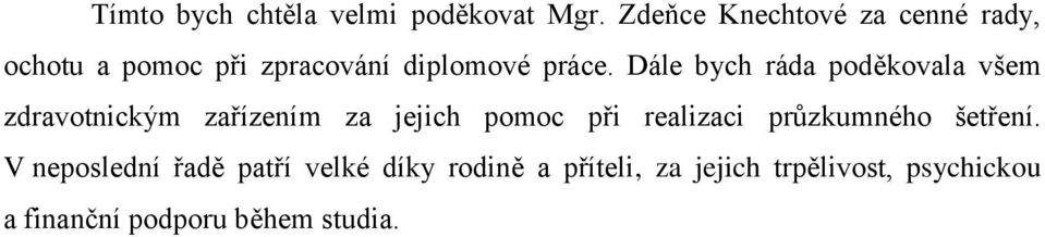 Dále bych ráda poděkovala všem zdravotnickým zařízením za jejich pomoc při realizaci