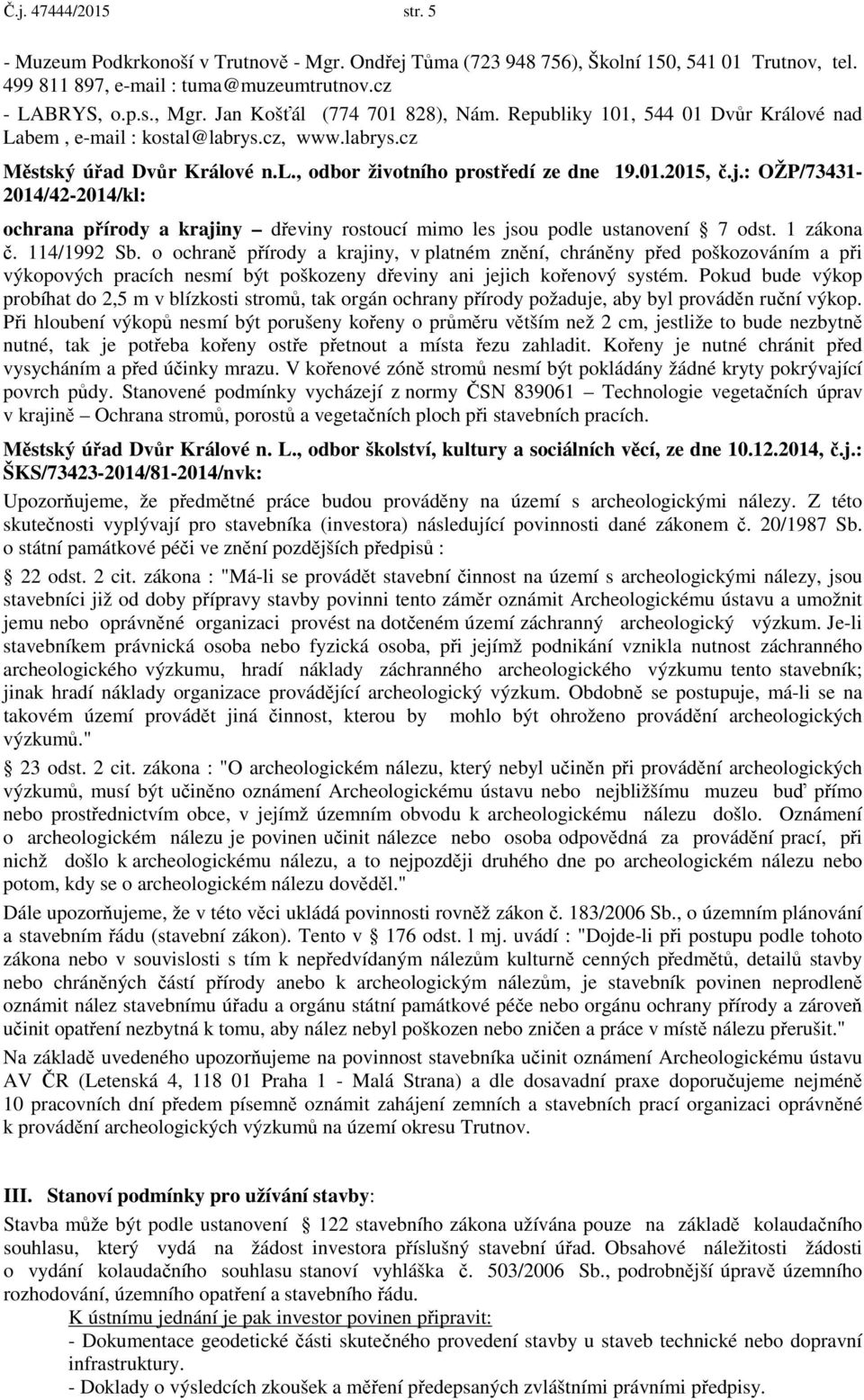 : OŽP/73431-2014/42-2014/kl: ochrana přírody a krajiny dřeviny rostoucí mimo les jsou podle ustanovení 7 odst. 1 zákona č. 114/1992 Sb.