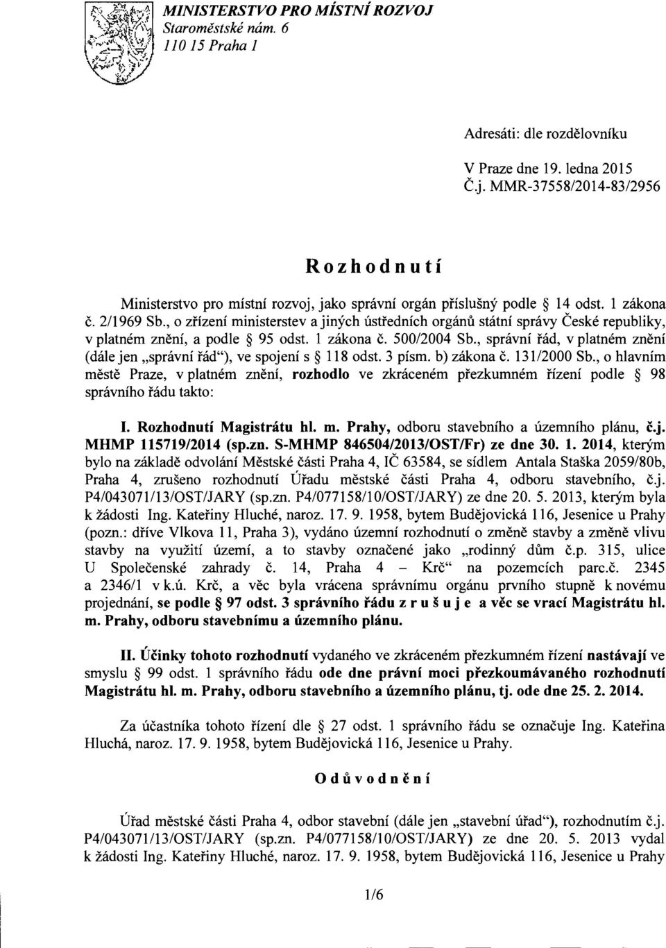 , 0 zrizeni ministerstev a jinyeh ustrednich organu statni spravy Ceske republiky, v platnem zneni, a podle 95 odst. 1 zakona c. 500/2004 Sb.