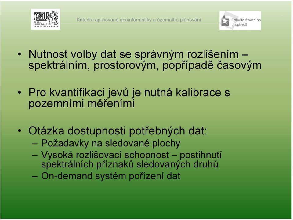 dostupnosti potřebných dat: Požadavky na sledované plochy Vysoká rozlišovací