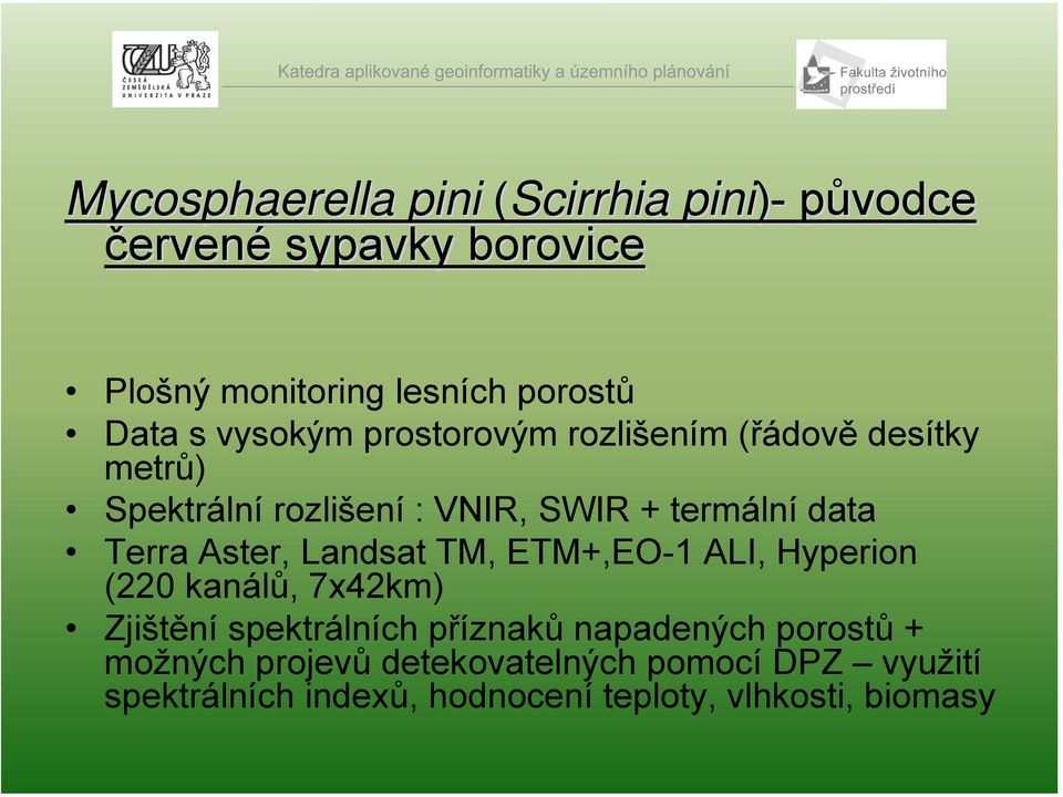 Aster, Landsat TM, ETM+,EO-1 ALI, Hyperion (220 kanálů, 7x42km) Zjištění spektrálních příznaků napadených