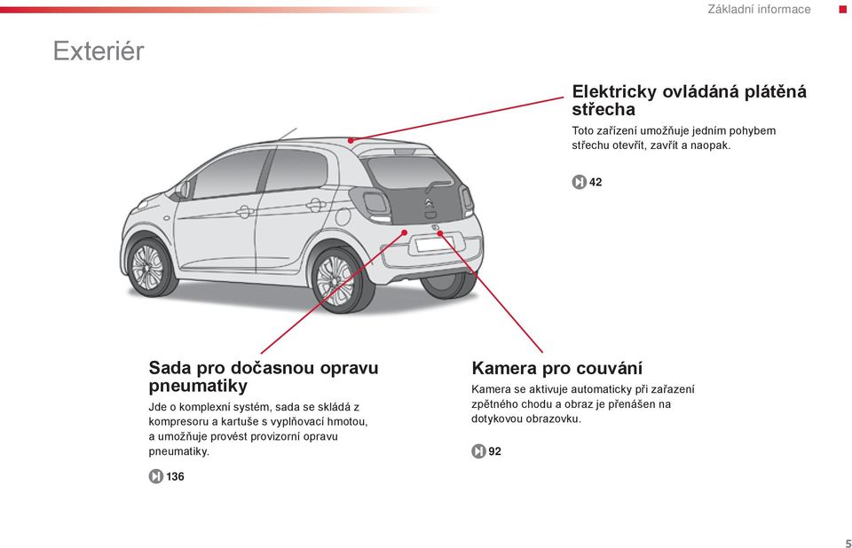 . 42 Sada pro dočasnou opravu pneumatiky Jde o komplexní systém, sada se skládá z kompresoru a kartuše s