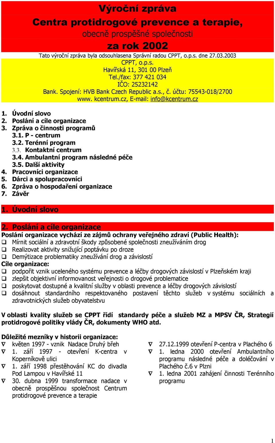 Zpráva o činnosti programů 3.1. P - centrum 3.2. Terénní program 3.3. Kontaktní centrum 3.4. Ambulantní program následné péče 3.5. Další aktivity 4. Pracovníci organizace 5. Dárci a spolupracovníci 6.