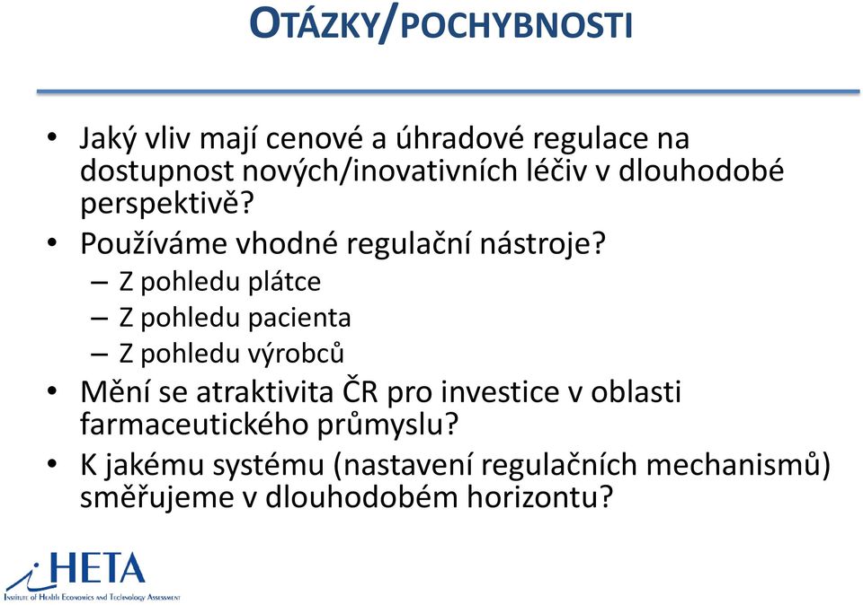 Z pohledu plátce Z pohledu pacienta Z pohledu výrobců Mění se atraktivita ČR pro investice v