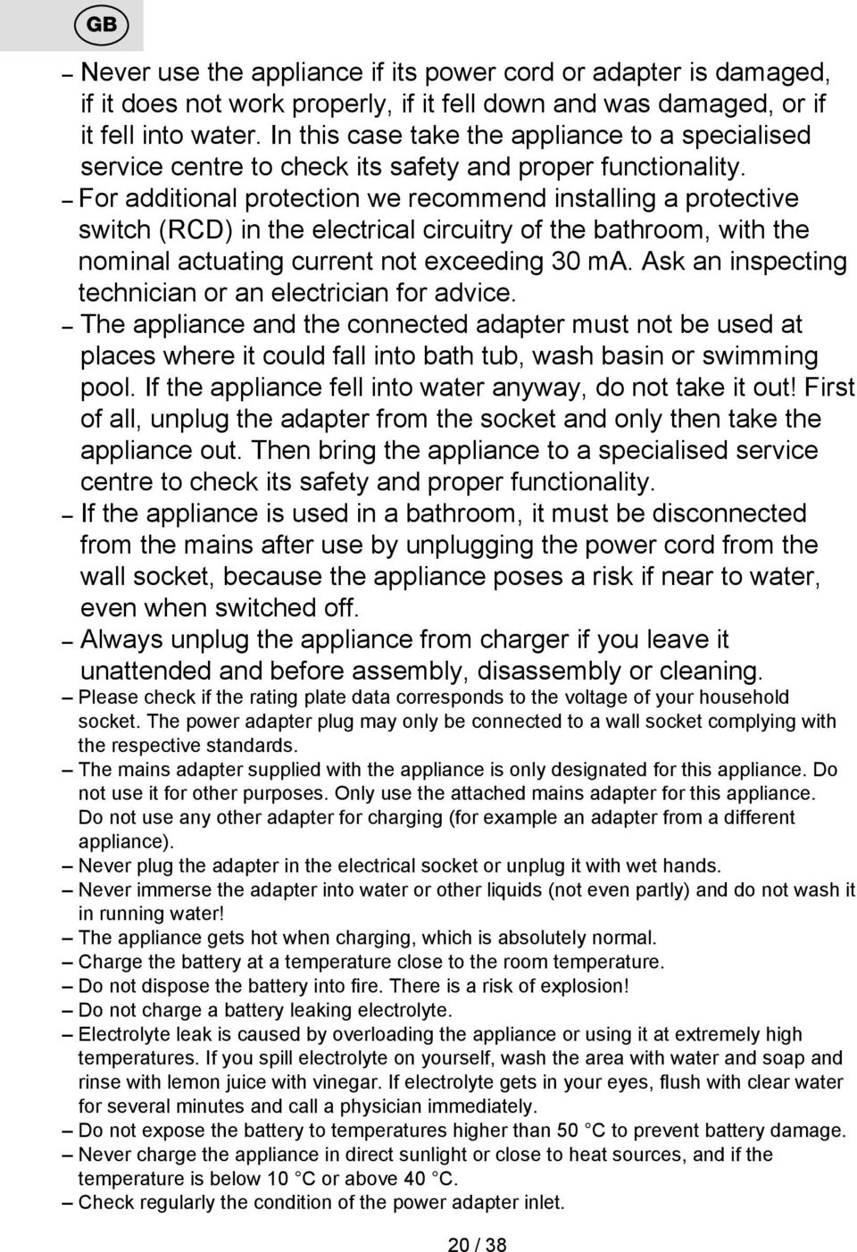 For additional protection we recommend installing a protective switch (RCD) in the electrical circuitry of the bathroom, with the nominal actuating current not exceeding 30 ma.