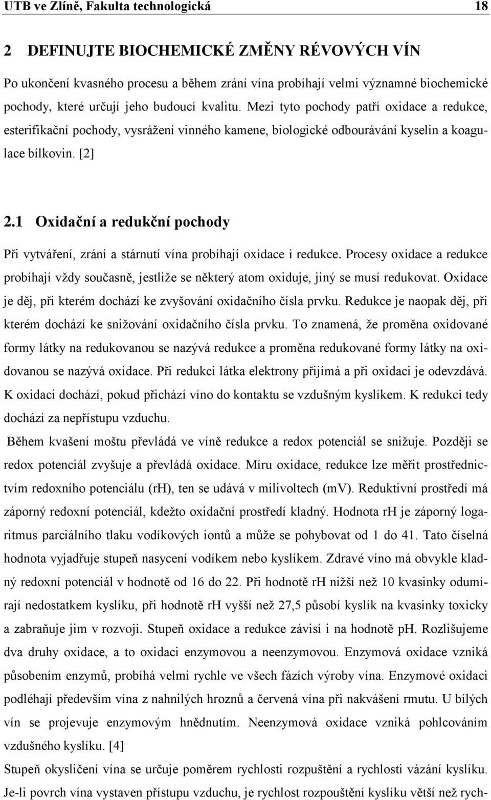 1 Oxidační a redukční pochody Při vytváření, zrání a stárnutí vína probíhají oxidace i redukce.