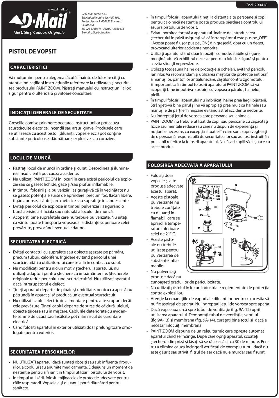 Înainte de folosire citiţi cu atenţie indicaţiile şi instrucţiunile referitoare la utilizarea şi securitatea produsului PAINT ZOOM.