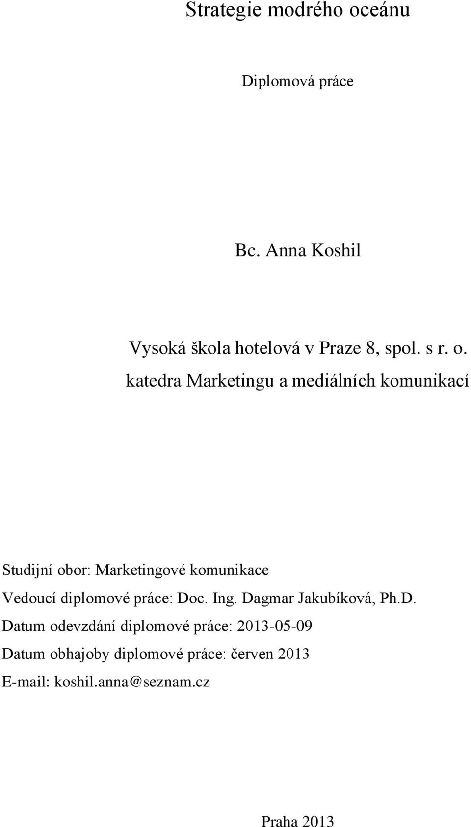 katedra Marketingu a mediálních komunikací Studijní obor: Marketingové komunikace Vedoucí