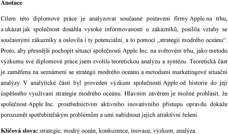 na světovém trhu, jako metodu výzkumu své diplomové práce jsem zvolila teoretickou analýzu a syntézu.