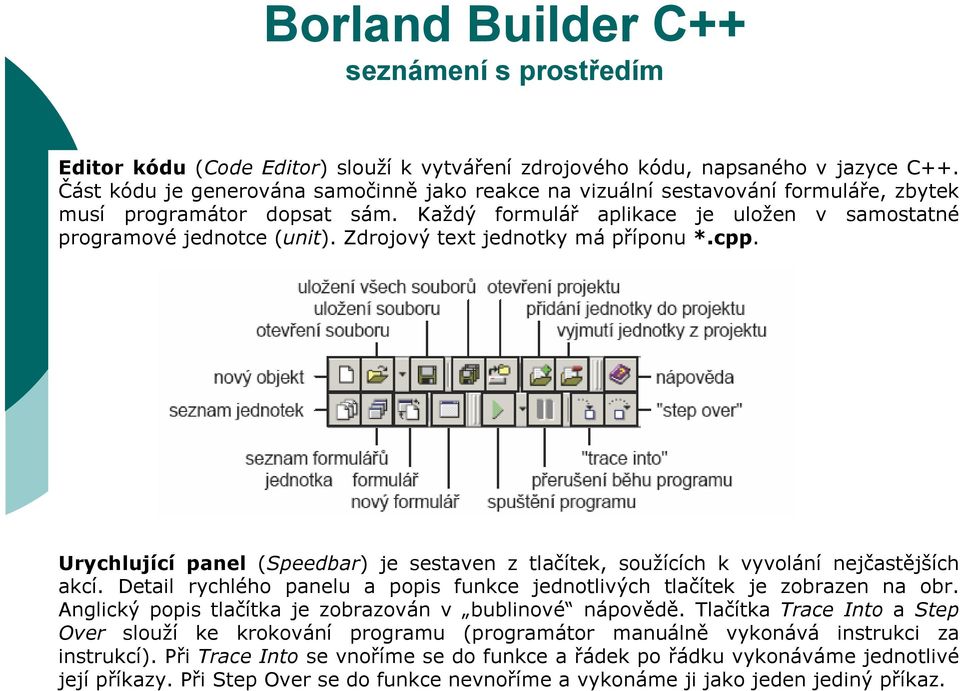 Zdrojový text jednotky má příponu *.cpp. Urychlující panel (Speedbar) je sestaven z tlačítek, soužících k vyvolání nejčastějších akcí.