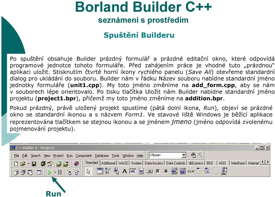 Builder nám v řádku Název souboru nabídne standardní jméno jednotky formuláře (unit1.cpp). My toto jméno změníme na add_form.cpp, aby se nám v souborech lépe orientovalo.