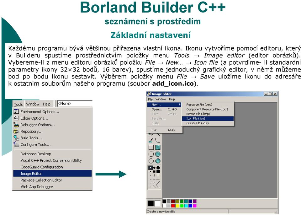 Vybereme-li z menu editoru obrázků položku File New Icon file (a potvrdíme- li standardní parametry ikony 32 32 bodů, 16 barev),