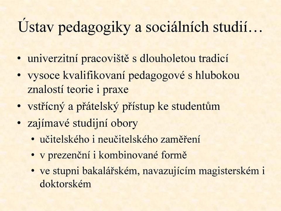 přátelský přístup ke studentům zajímavé studijní obory učitelského i neučitelského