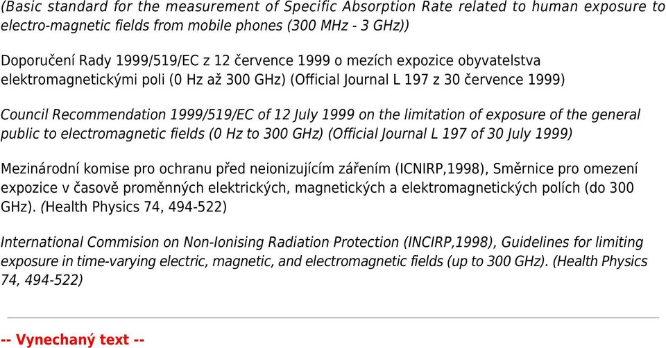 exposure of the general public to electromagnetic fields (0 Hz to 300 GHz) (Official Journal L 197 of 30 July 1999) Mezinárodní komise pro ochranu před neionizujícím zářením (ICNIRP,1998), Směrnice