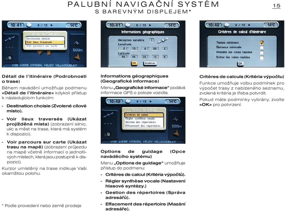 - Voir parcours sur carte (Ukázat trasu na mapì) (zobrazení prùjezdu na mapì vèetnì informací o jednotlivých místech, která jsou postupnì k dispozici).