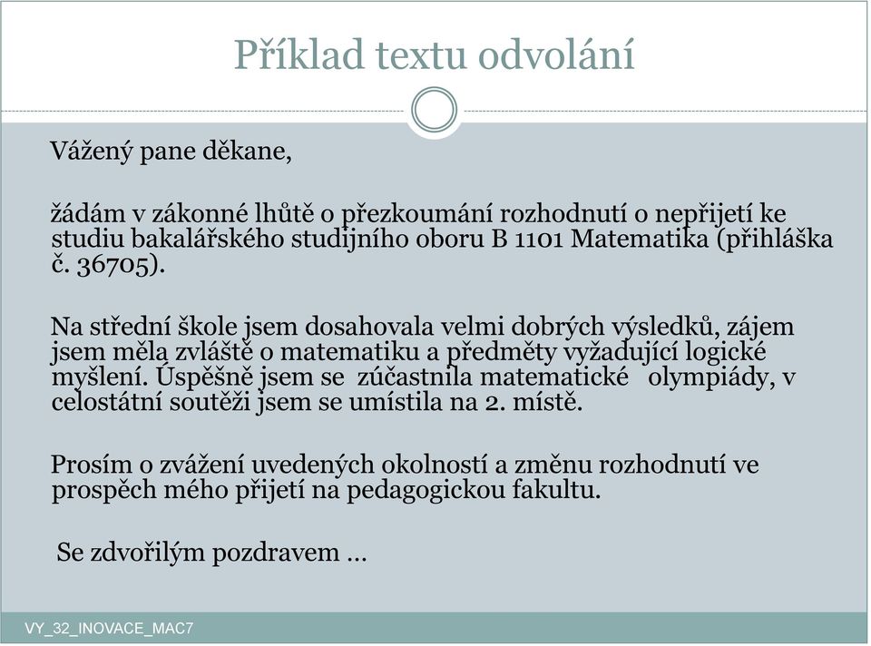 Na střední škole jsem dosahovala velmi dobrých výsledků, zájem jsem měla zvláště o matematiku a předměty vyžadující logické myšlení.