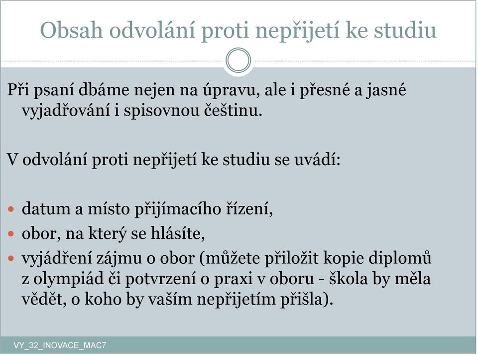 V odvolání proti nepřijetí ke studiu se uvádí: datum a místo přijímacího řízení, obor, na který