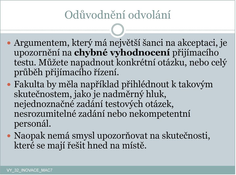 Fakulta by měla například přihlédnout k takovým skutečnostem, jako je nadměrný hluk, nejednoznačné zadání