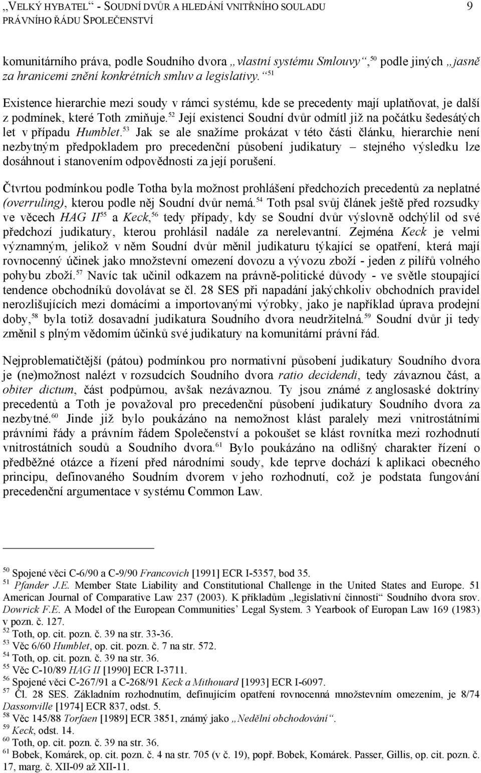 52 Její existenci Soudní dvůr odmítl již na počátku šedesátých let v případu Humblet.