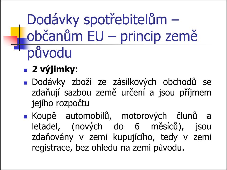 rozpočtu Koupě automobilů, motorových člunů a letadel, (nových do 6 měsíců),