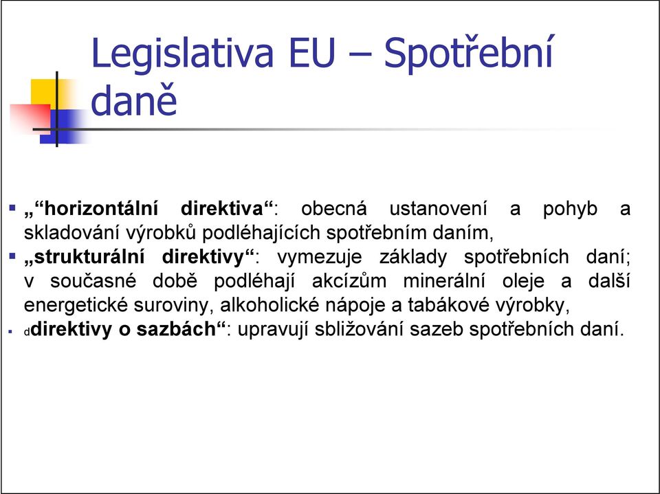 daní; v současné době podléhají akcízům minerální oleje a další energetické suroviny,