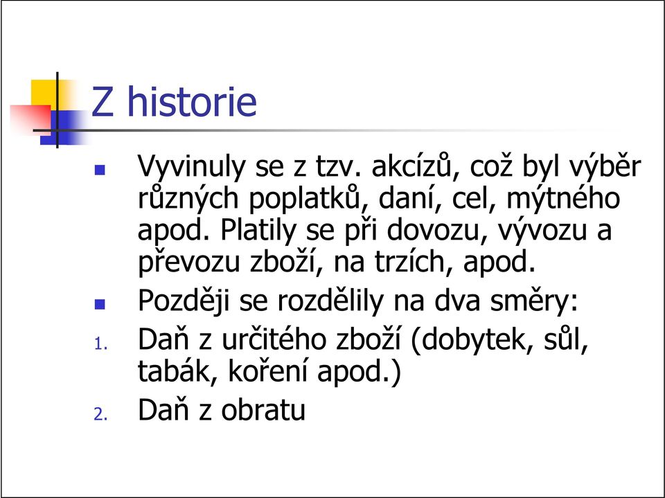 Platily se při dovozu, vývozu a převozu zboží, na trzích, apod.