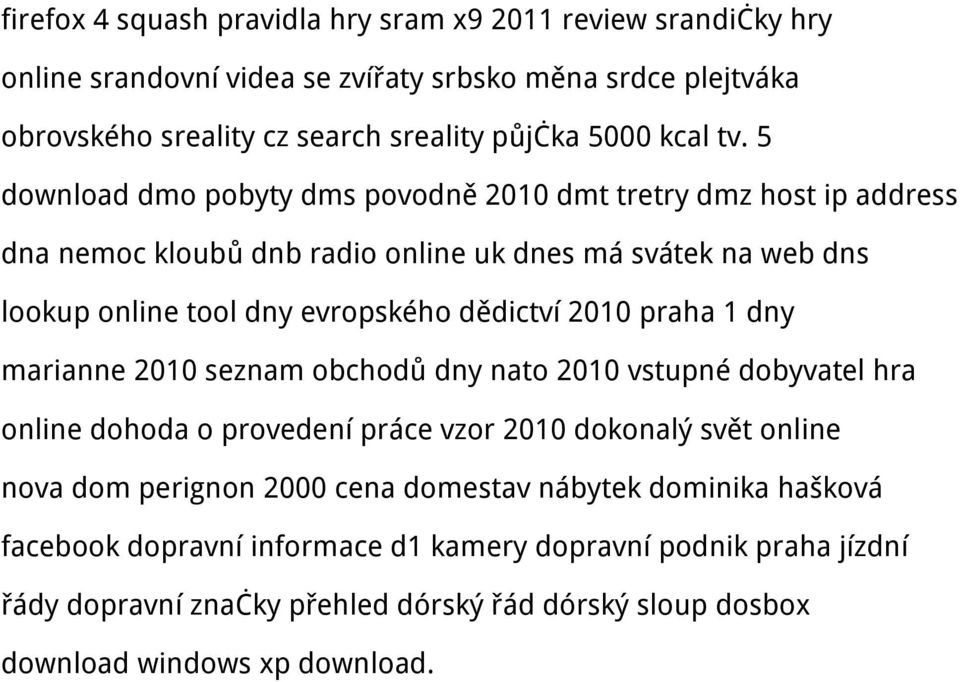 2010 praha 1 dny marianne 2010 seznam obchodů dny nato 2010 vstupné dobyvatel hra online dohoda o provedení práce vzor 2010 dokonalý svět online nova dom perignon 2000 cena domestav