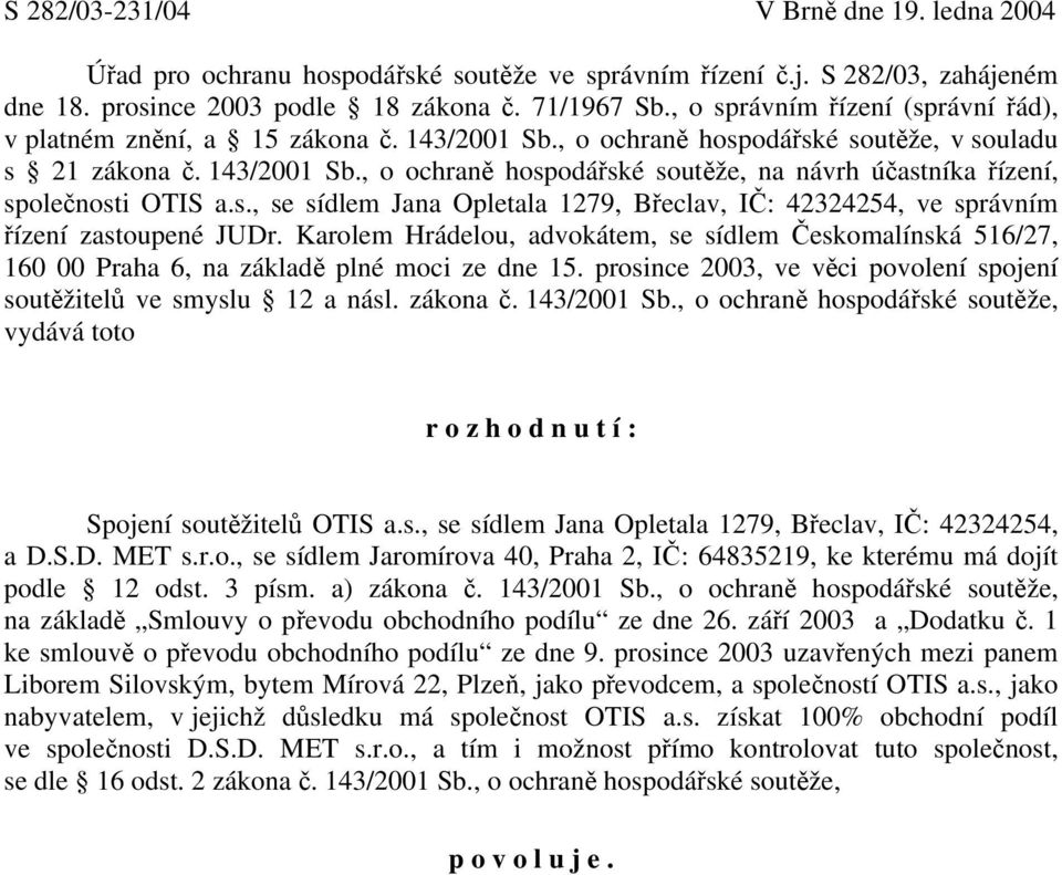 s., se sídlem Jana Opletala 1279, Břeclav, IČ: 42324254, ve správním řízení zastoupené JUDr.