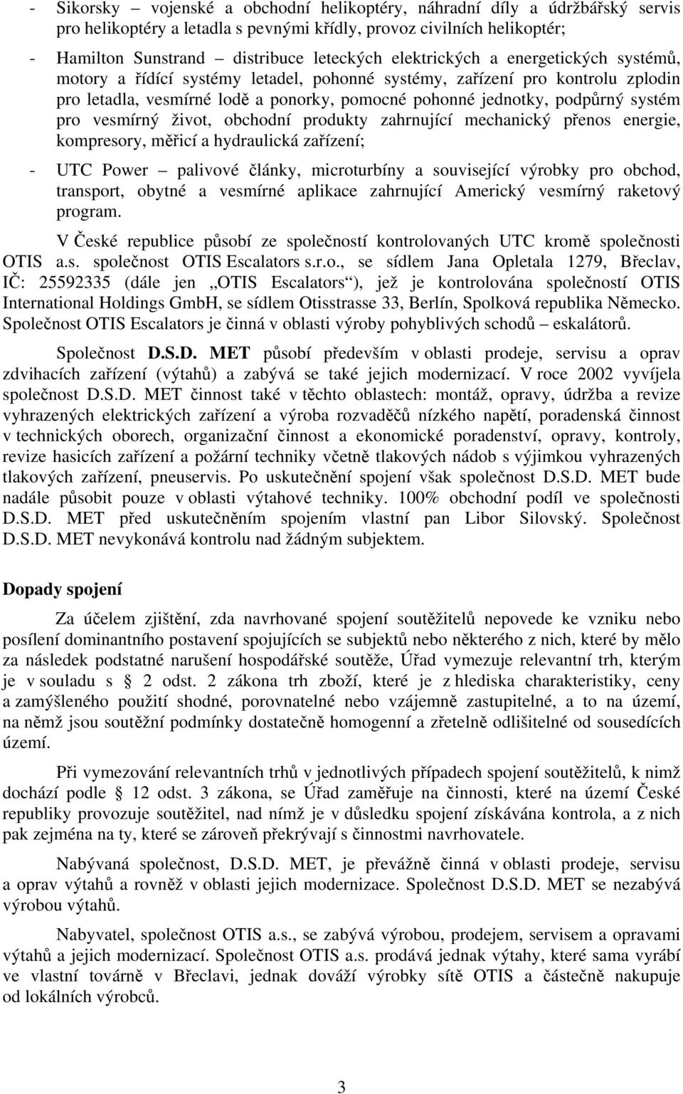 pro vesmírný život, obchodní produkty zahrnující mechanický přenos energie, kompresory, měřicí a hydraulická zařízení; - UTC Power palivové články, microturbíny a související výrobky pro obchod,