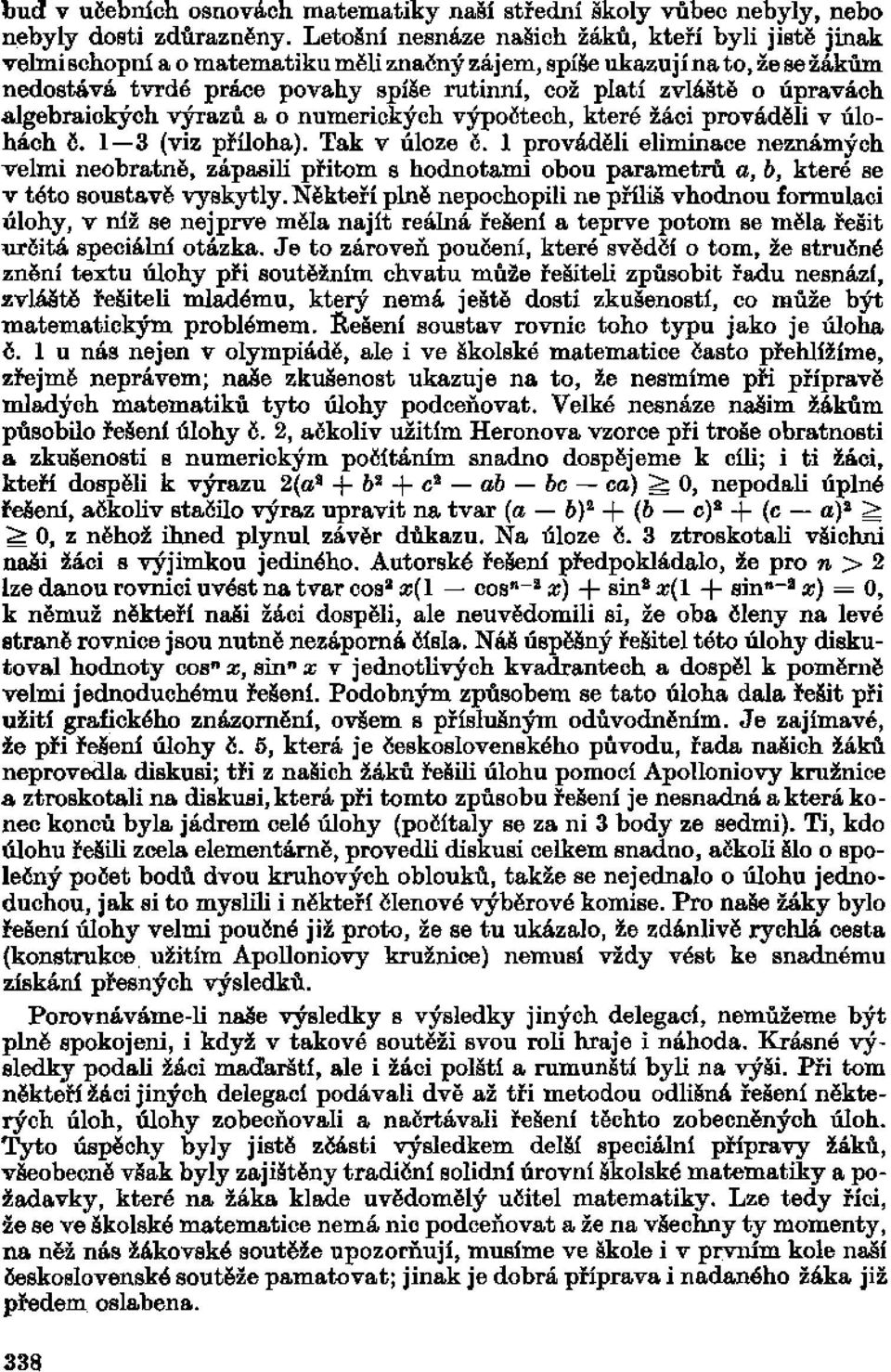 úpravách algebraických výrazů a o numerických výpočtech, které žáci prováděli v úlohách č. 3 (viz příloha). Tak v úloze č.