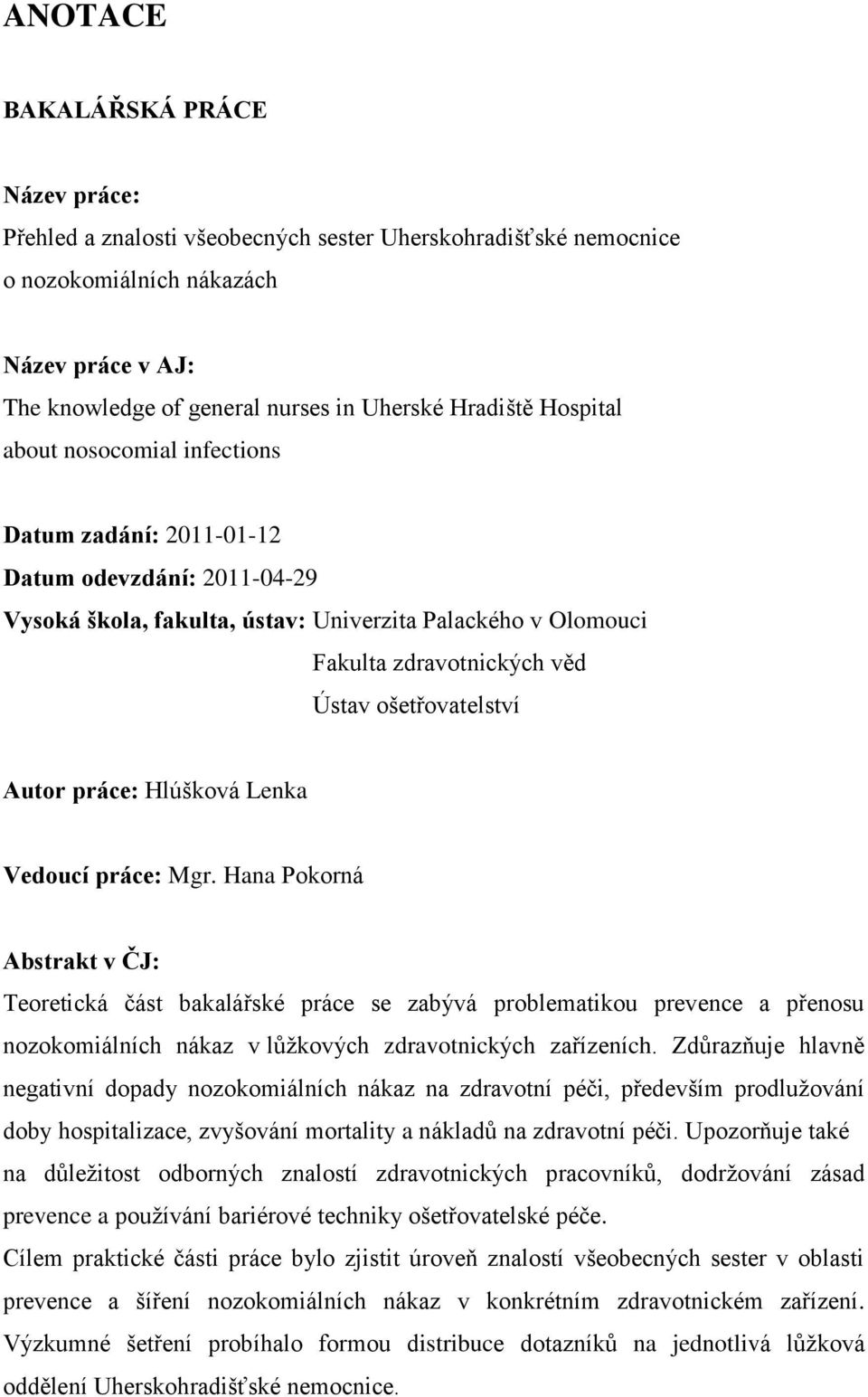 ošetřovatelství Autor práce: Hlúšková Lenka Vedoucí práce: Mgr.